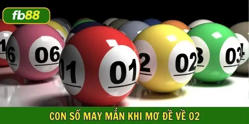 Mơ đề về 02 với những con số may mắn liên quan