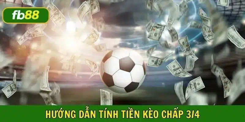 Hướng dẫn tính tiền kèo chấp 0.75 cơ bản