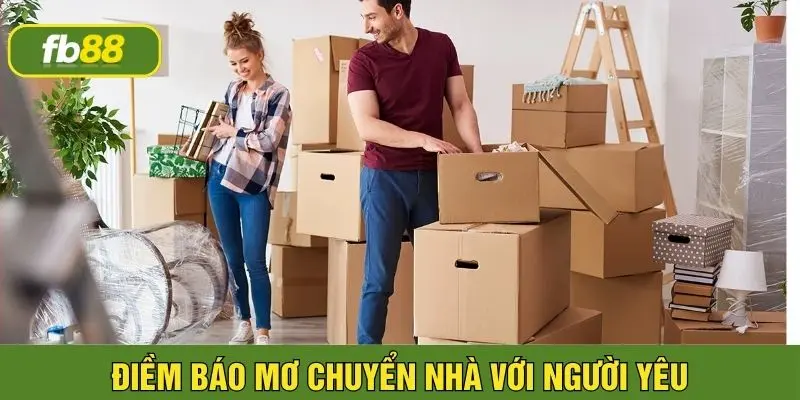 Điềm báo giấc mộng chuyển nhà với người yêu