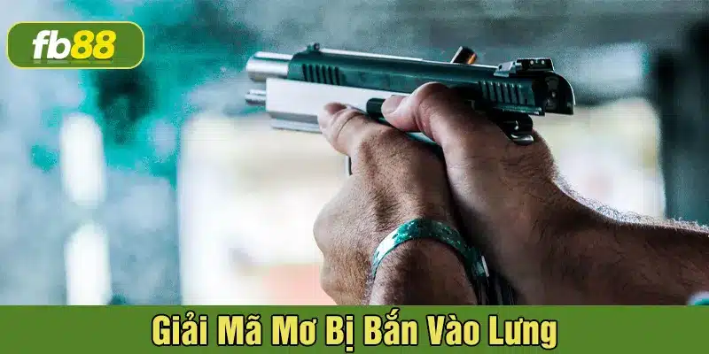 Giấc mộng bị bắn sau lưng là điềm báo xấu