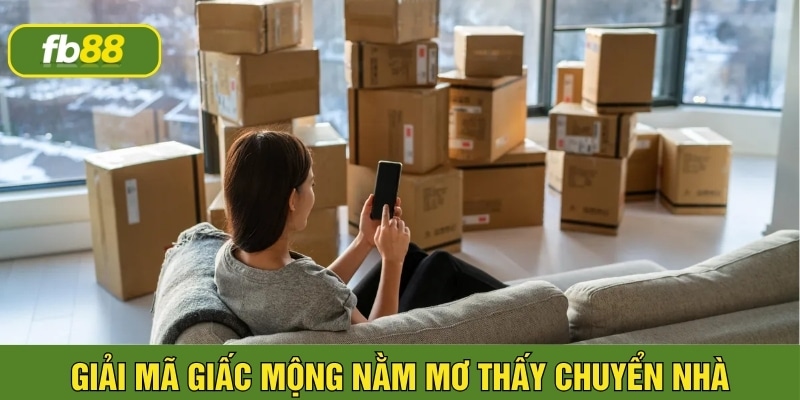 nằm mơ thấy chuyển nhà