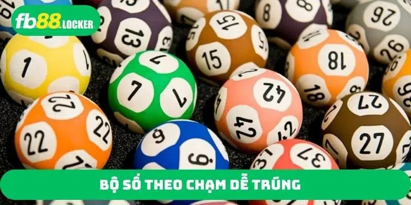 Bộ số theo chạm dễ trúng