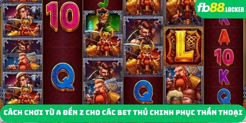 Cách chơi từ A đến Z cho các bet thủ chinh phục thần thoại