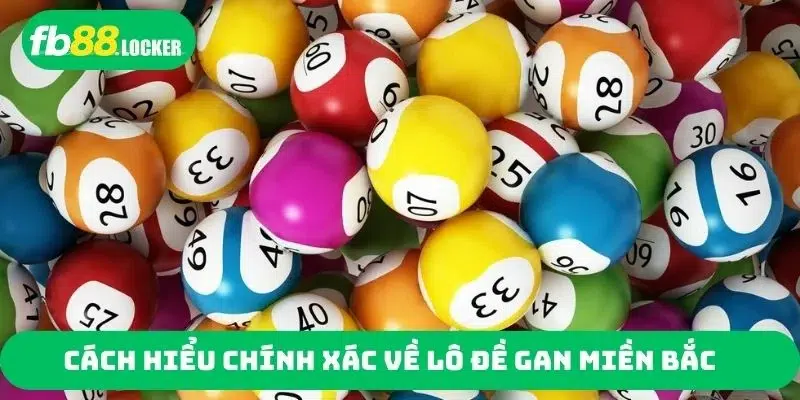 Cách hiểu chính xác về lô đề gan miền Bắc