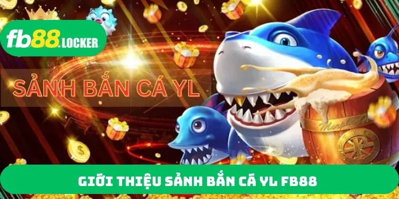 Giới thiệu sảnh bắn cá YL FB88