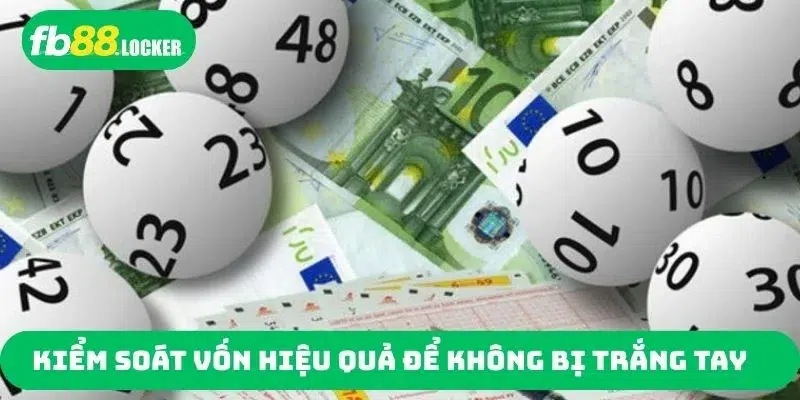 Kiểm soát vốn chơi lô hiệu quả để không bị trắng tay