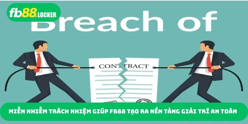 Miễn nhiễm trách nhiệm giúp FB88 tạo ra nền tảng giải trí an toàn